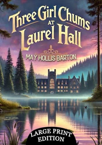 Three Girl Chums at Laurel Hall (Large Print Edition): An Intriguing Journey Through Secrets, Suspense, and the Bonds of Unbreakable Friendship von Independently published