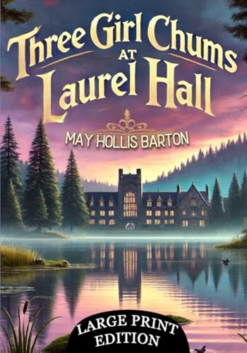 Three Girl Chums at Laurel Hall (Large Print Edition): An Intriguing Journey Through Secrets, Suspense, and the Bonds of Unbreakable Friendship von Independently published