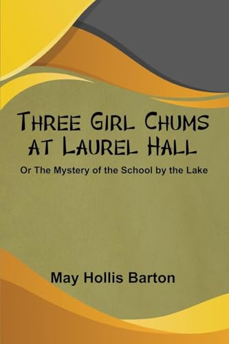 Three Girl Chums at Laurel Hall or The Mystery of the School by the Lake von Bibliotech Press