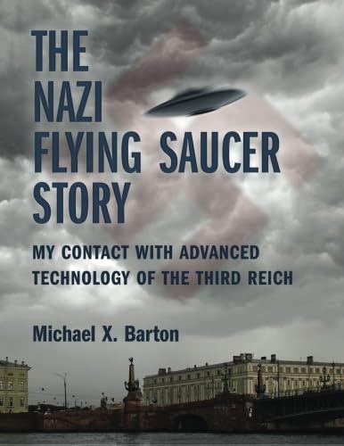 The Nazi Flying Saucer Story: My Contact With Advanced Technology of the Third Reich von CreateSpace Independent Publishing Platform
