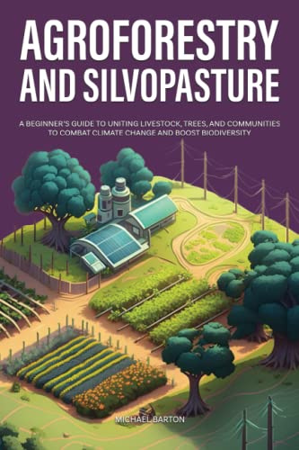 Agroforestry and Silvopasture: A Beginner’s Guide to Uniting Livestock, Trees, and Communities to Combat Climate Change and Boost Biodiversity (Sustainable Agriculture) von Book Bound Studios