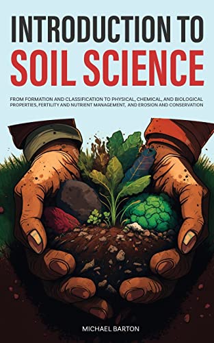 Introduction to Soil Science: From Formation and Classification to Physical, Chemical, and Biological Properties, Fertility and Nutrient Management, ... and Conservation (Sustainable Agriculture) von Book Bound Studios