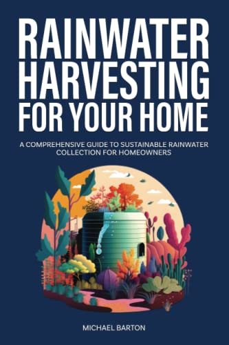 Rainwater Harvesting for Your Home: A Comprehensive Guide to Sustainable Rainwater Collection for Homeowners Rainwater Harvesting for Your Home: A Comprehensive Guide to Sustainable Rainwater Collection for Homeowners von Book Bound Studios
