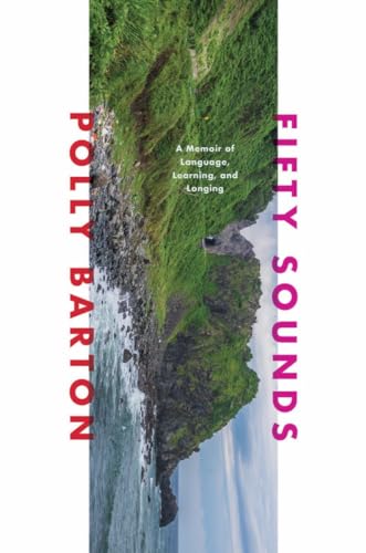 Fifty Sounds: A Memoir of Language, Learning, and Longing