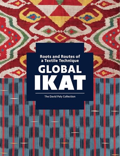 Global Ikat: Roots and Routes of a Textile Technique (The David Paly Collection) von Hali Publications Ltd