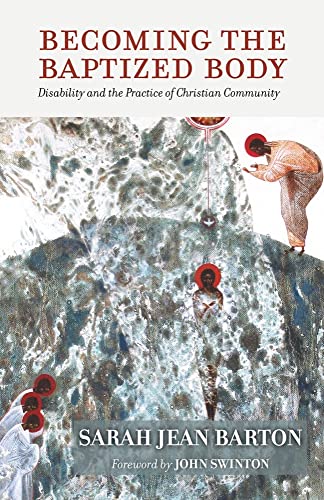 Becoming the Baptized Body: Disability and the Practice of Christian Community (Studies in Religion, Theology, and Disability) von Baylor University Press