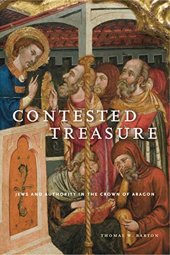 Contested Treasure: Jews and Authority in the Crown of Aragon (Iberian Encounter and Exchange, 475–1755, Band 1) von Penn State University Press