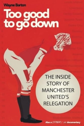 Too Good To Go Down: The Inside Story of Manchester United's Relegation