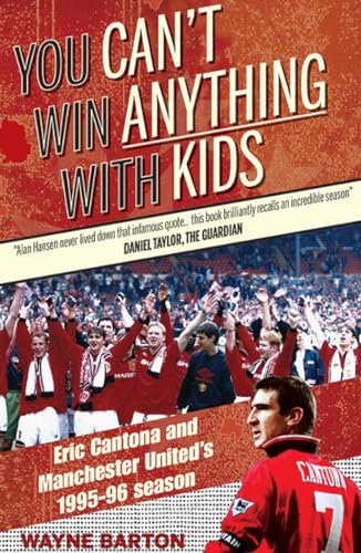 You Can't Win Anything with Kids: Eric Cantona & Manchester United's 1995-96 Season