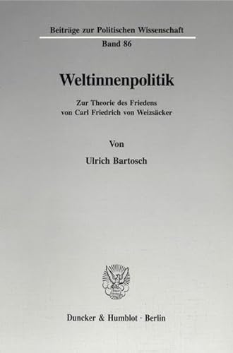 Weltinnenpolitik.: Zur Theorie des Friedens von Carl Friedrich von Weizsäcker. (Beiträge zur Politischen Wissenschaft)