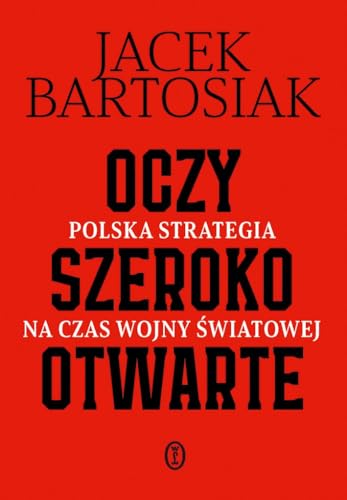 Oczy szeroko otwarte Polska strategia na czas wojny światowej von Literackie