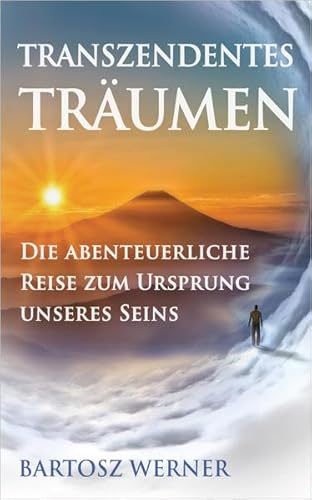 Transzendentes Träumen: Die abenteuerliche Reise zum Ursprung unseres Seins