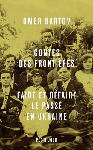 Contes des frontières. Faire et défaire le passé en Ukraine: Faire et défaire le passé en Ukraine von PLEIN JOUR