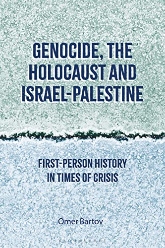 Genocide, the Holocaust and Israel-Palestine: First-Person History in Times of Crisis von Bloomsbury Academic