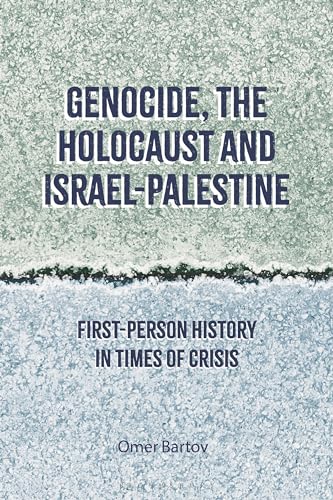 Genocide, the Holocaust and Israel-Palestine: First-Person History in Times of Crisis von Bloomsbury Academic
