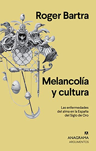 Melancolía y cultura: Las enfermedades del alma en la España del Siglo de Oro (Argumentos, Band 554) von Anagrama