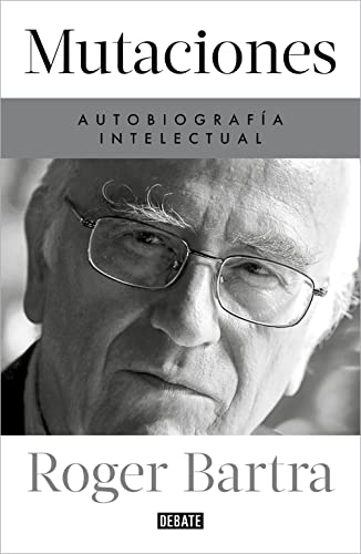 Mutaciones. Autobiografía intelectual (Biografías y Memorias)