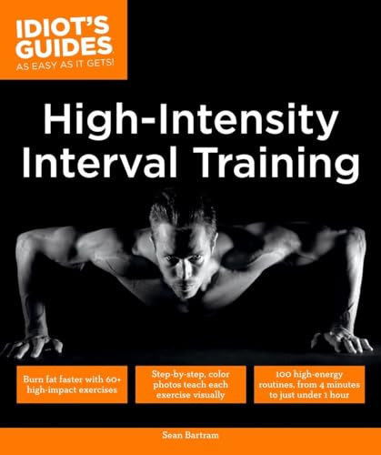High Intensity Interval Training: Burn Fat Faster with 60-Plus High-Impact Exercises (Idiot's Guides)