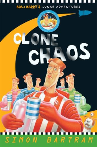 Clone Chaos (Bob and Barry's Lunar Adventures): Bob & Barry's Lunar Adventures (Bartram, Simon Series)