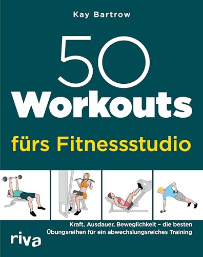 50 Workouts fürs Fitnessstudio: Kraft, Ausdauer, Beweglichkeit – die besten Übungsreihen für ein abwechslungsreiches Training 50 Workouts fürs Fitnessstudio: Kraft, Ausdauer, Beweglichkeit – die besten Übungsreihen für ein abwechslungsreiches Training