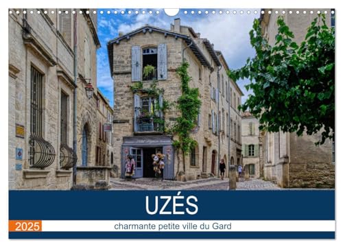 Uzès - charmante petite ville du Gard (Calendrier mural 2025 DIN A3 vertical), CALVENDO calendrier mensuel: Une promenade dans l'Uzés historique