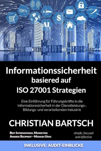 Informationssicherheit basierend auf ISO 27001-Strategien: Eine Einführung für Führungskräfte in die Informationssicherheit in der Dienstleistungs-, Bildungs- und verarbeitenden Industrie von Independently published