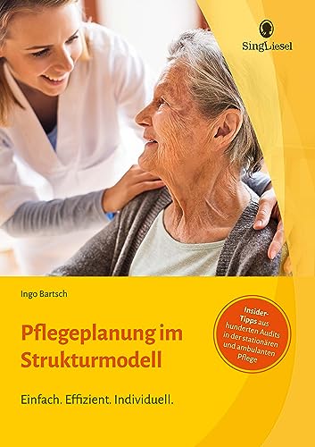 Dokumentation und Pflegeplanung im Strukturmodell. Formulierungshilfen für die SIS. EInfach. Effizient. Individuell. von SingLiesel