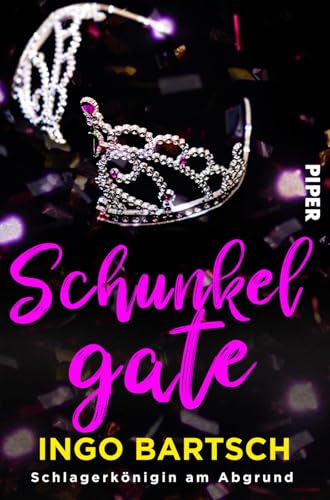 Schunkelgate - Schlagerkönigin am Abgrund: Roman von Piper Humorvoll