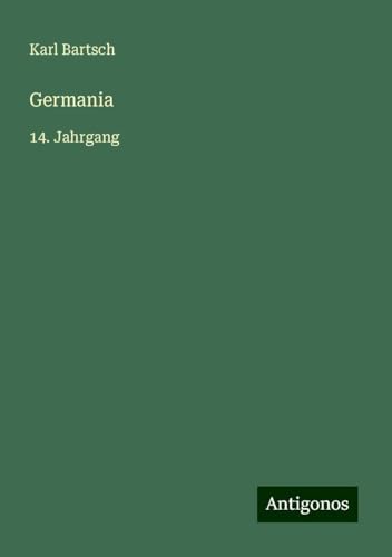 Germania: 14. Jahrgang Germania: 14. Jahrgang von Antigonos Verlag