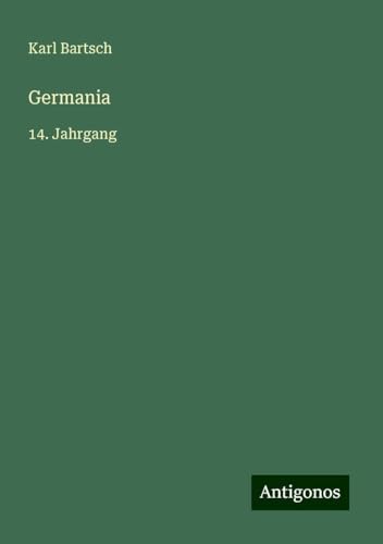 Germania: 14. Jahrgang Germania: 14. Jahrgang von Antigonos Verlag