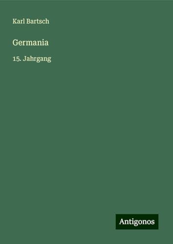 Germania: 15. Jahrgang Germania: 15. Jahrgang von Antigonos Verlag