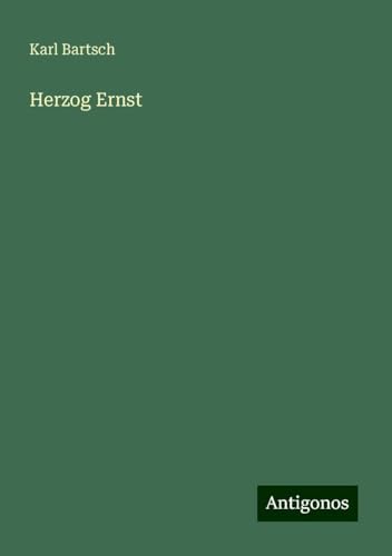 Herzog Ernst Herzog Ernst von Antigonos Verlag