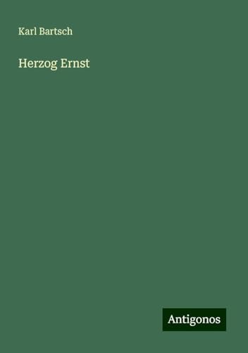 Herzog Ernst Herzog Ernst von Antigonos Verlag