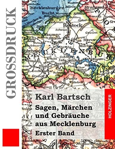 Sagen, Märchen und Gebräuche aus Mecklenburg (Großdruck): Erster Band von CREATESPACE