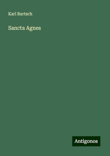 Sancta Agnes Sancta Agnes von Antigonos Verlag