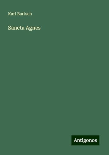 Sancta Agnes Sancta Agnes von Antigonos Verlag