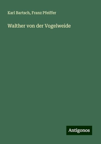 Walther von der Vogelweide Walther von der Vogelweide von Antigonos Verlag