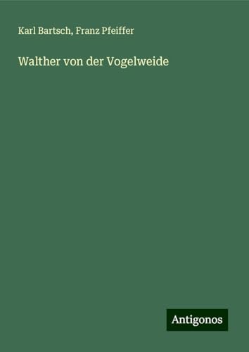 Walther von der Vogelweide Walther von der Vogelweide von Antigonos Verlag