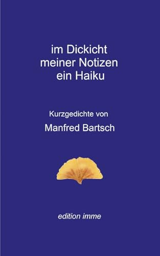 im Dickicht meiner Notizen ein Haiku: Kurzgedichte von BoD – Books on Demand