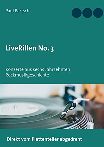 LiveRillen No. 3: Konzerte aus sechs Jahrzehnten Rockmusikgeschichte von Books on Demand