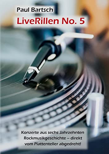 LiveRillen No. 5: Konzerte aus sechs Jahrzehnten Rockmusikgeschichte - direkt vom Plattenteller abgedreht! von Books on Demand