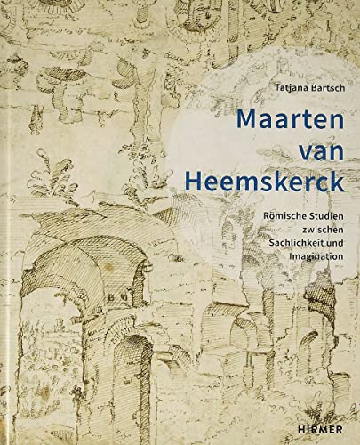 Maarten van Heemskerck: Römische Studien zwischen Sachlichkeit und Imagination (Römische Studien der Bibliotheca Hertziana)
