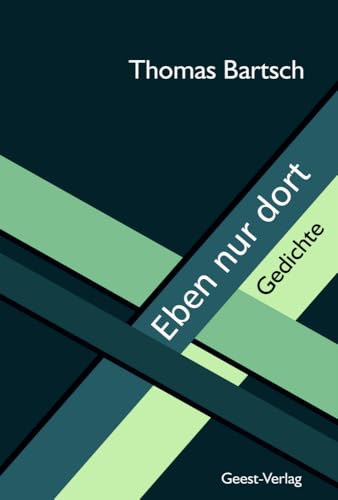 Eben nur dort: Gedichte Eben nur dort: Gedichte von Geest-Verlag GmbH