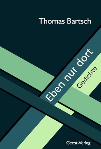 Eben nur dort: Gedichte