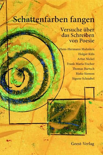 Schattenfarben fangen: Versuche über das Schreiben von Poesie Schattenfarben fangen: Versuche über das Schreiben von Poesie von Geest-Verlag GmbH