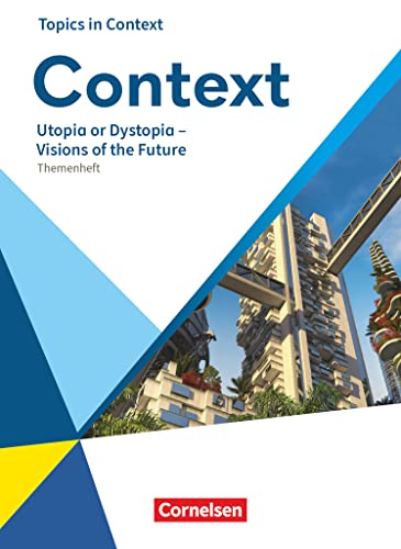 Context - Allgemeine Ausgabe 2022 - Oberstufe: Utopia or Dystopia – Visions of the Future - Topics in Context - Themenheft Context - Allgemeine Ausgabe 2022 - Oberstufe: Utopia or Dystopia – Visions of the Future - Topics in Context - Themenheft