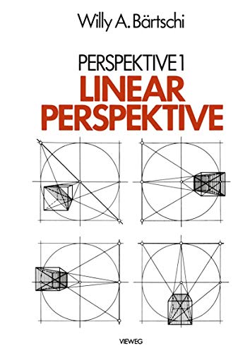 Linearperspektive: Geschichte, Konstruktionsanleitung und Erscheinungsformen in Umwelt und bildender Kunst (German Edition)