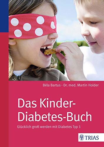 Das Kinder-Diabetes-Buch: Glücklich groß werden mit Diabetes Typ I