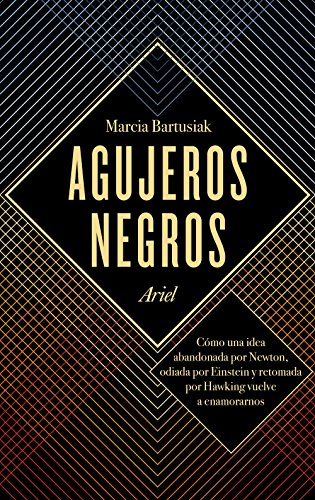 Agujeros negros : cómo una idea abandonada por Newton, odiada por Einstein y retomada por Hawking vuelve a enamorarnos (Ariel) von Editorial Ariel