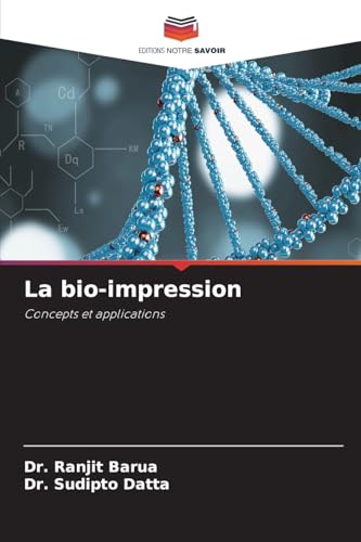 La bio-impression: Concepts et applications von Editions Notre Savoir